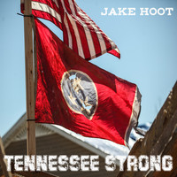 Jake Hoot - Tennessee Strong