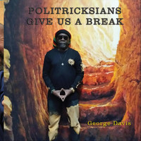 George Davis - Politricksians Give Us a Break