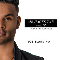 Joe Blandino - Me Haces Tan Feliz (Acoustic Version)