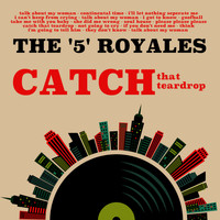 The "5" Royales - Catch That Teardrop