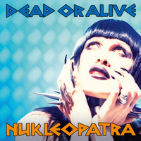 Dead Or Alive - Nukleopatra (Deluxe Edition)