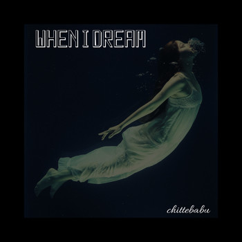 Chittebabu - When I Dream