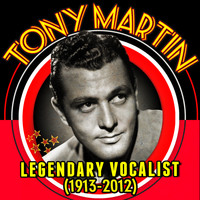 Tony Martin - Legendary Vocalist (1913-2012)