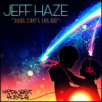 Jeff Haze - Just Can't Let Go