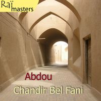 Abdou - Chandir Bel Fani, Raï masters, Vol 1 of 15