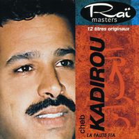 Cheb Kadirou - Cheb Kadirou, La faute Fia, Raï masters, Vol 10 of 15