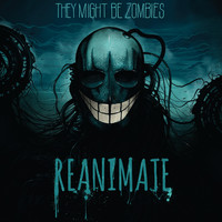 They Might Be Zombies - Reanimate (Explicit)
