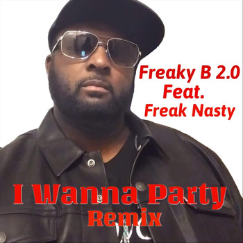 Freaky B 2.0 - I Wanna Party (Remix) [feat. Freak Nasty]