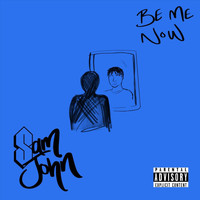 Sam John - Be Me Now (Explicit)