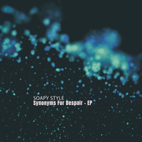 Soapy Style - Synonyms for Despair - EP