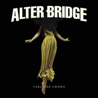 Alter Bridge - Take the Crown