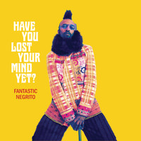 Fantastic Negrito - Have You Lost Your Mind yet? (Explicit)