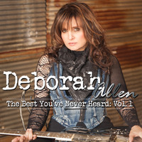 Deborah Allen - The Best You've Never Heard Vol. 1