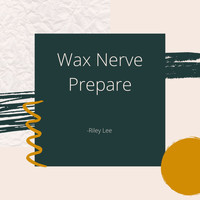 Riley Lee - Wax Nerve Prepare