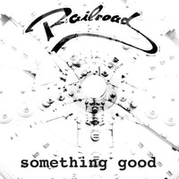 Railroad - Something Good