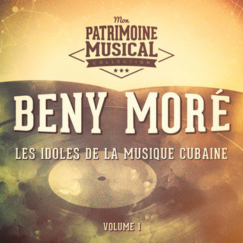 Beny More - Les Idoles de la Musique Cubaine: Beny Moré, Vol. 1