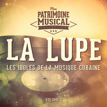 La Lupe - Les Idoles de la Musique Cubaine: La Lupe, Vol. 1