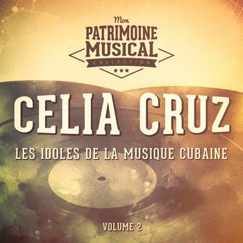 Celia Cruz - Les Idoles de la Musique Cubaine: Celia Cruz, Vol. 2