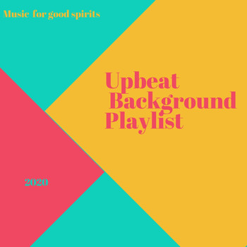 Upbeat Background Playlist - Music for Upbeat Spirits