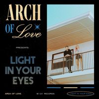 Arch of Love - Light in Your Eyes