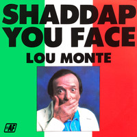 LOU MONTE - Shaddap You Face