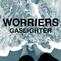Worriers - Gaslighter