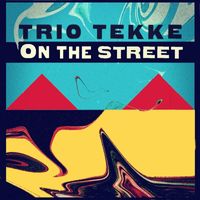 Trio Tekke - On the Street (Explicit)