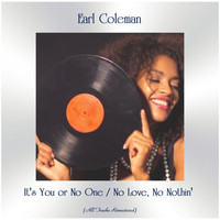 Earl Coleman - It's You or No One / No Love, No Nothin' (All Tracks Remastered)