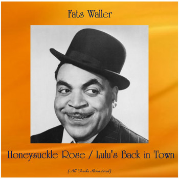 Fats Waller - Honeysuckle Rose / Lulu's Back in Town (All Tracks Remastered)