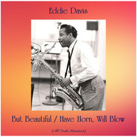 Eddie Davis - But Beautiful / Have Horn, Will Blow (All Tracks Remastered)