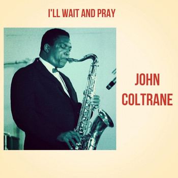 John Coltrane - I'll Wait and Pray