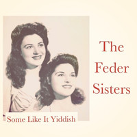 The Feder Sisters - Some Like It Yiddish