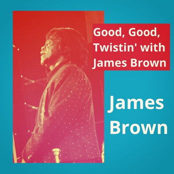 James Brown - Good, Good, Twistin' with James Brown