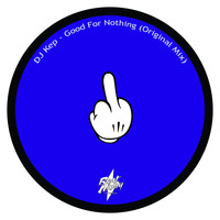 DJ Kep - Good For Nothing