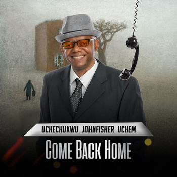 Uchechukwu Johnfisher Uchem - Come Back Home