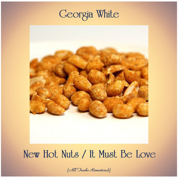 Georgia White - New Hot Nuts / It Must Be Love (All Tracks Remastered)
