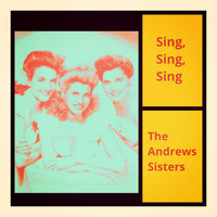The Andrews Sisters - Sing, Sing, Sing