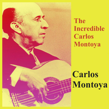 Carlos Montoya - The Incredible Carlos Montoya