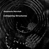 Stephanie Merchak / Stephanie Merchak - Collapsing Structures