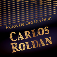 Carlos Roldan - Éxitos de Oro del Gran Carlos Roldán