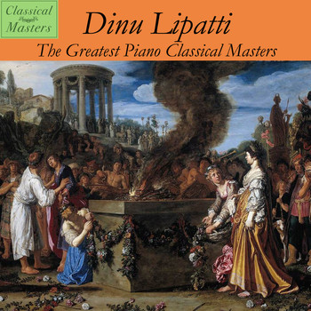 Dinu Lipatti - The Greatest Piano Classical Masters