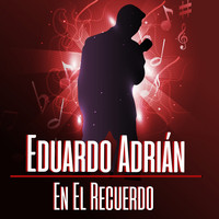 Eduardo Adrián - Eduardo Adrian en el Recuerdo