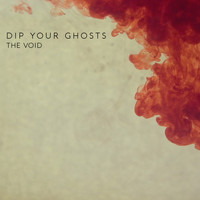 Dip Your Ghosts - The Void