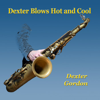 Dexter Gordon - Dexter Blows Hot and Cool
