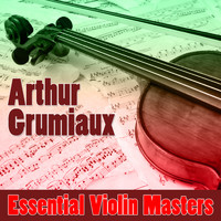Arthur Grumiaux - Essential Violin Masters