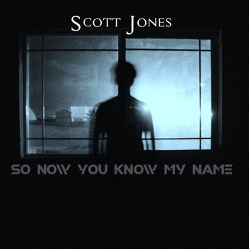 Scott Jones / - So Now You Know My Name