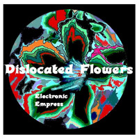 Dislocated Flowers / - Electronic Empress