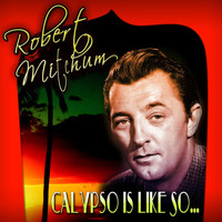Robert Mitchum - Calypso Is Like So…
