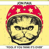 Jon Paul - Fool if You Think It's Over