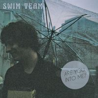Swim Team - Are You Into Me?